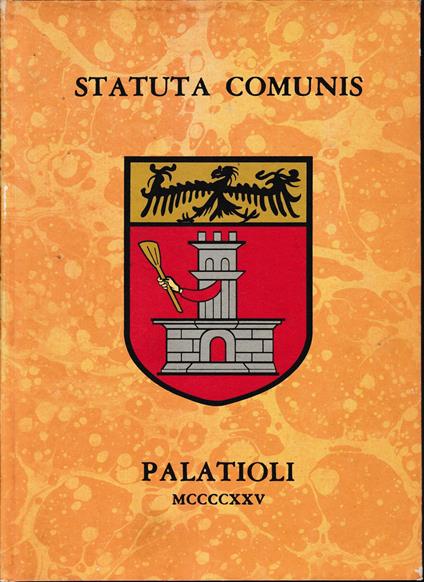 Statuta Comunis Palatioli 1425 Fac - simile del manoscritto esistente presso la biblioteca G. U. Lanfranchi di Palazzolo S. O - copertina