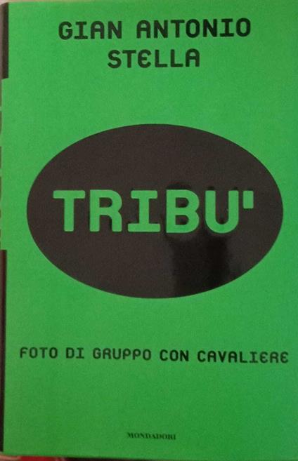 Tribù. Foto di gruppo con cavaliere - Gian Antonio Stella - copertina