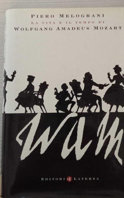 WAM. La vita e il tempo di Wolfgang Amadeus Mozart - Piero Melograni - copertina