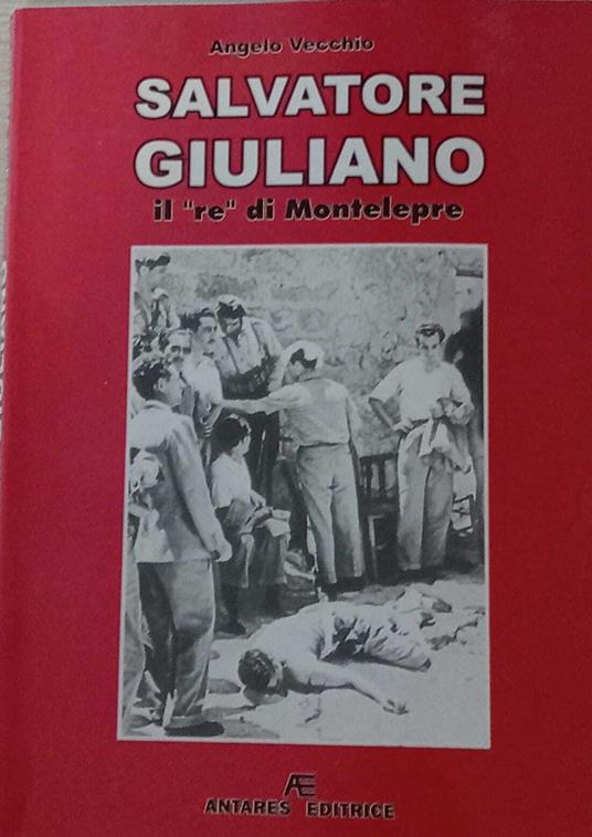 Salvatore Giuliano. Il "re" di Montelepre - Angelo Vecchio - copertina