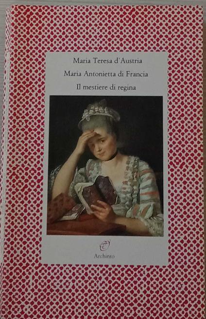 Il mestiere di regina. Lettere 1770-1780 - copertina