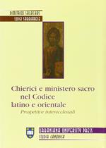 Chierici e ministero sacro nel codice latino e orientale. Prospettive interecclesiali