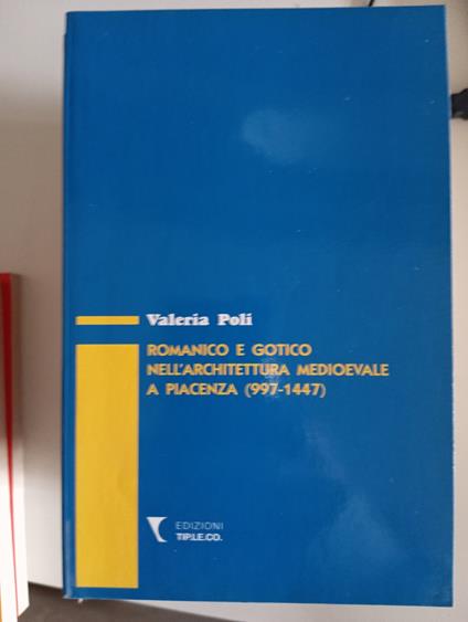 Romanico e gotico nell'architettura medioevale a Piacenza (997 - 1447) - copertina