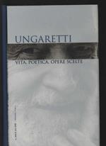 Ungaretti. Vita, poetica, opere scelte