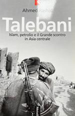 Talebani. Islam, il petrolio e il Grande scontro in Asia centrale