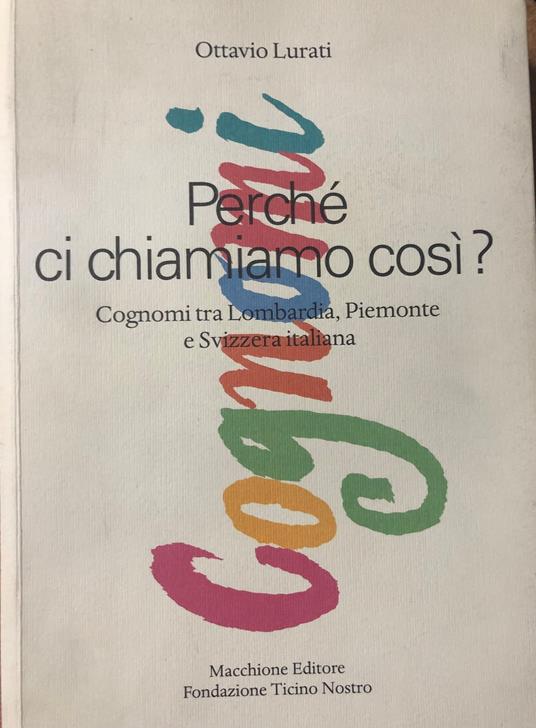 Perché ci chiamiamo così? Cognomi tra Lombardia, Piemonte e Svizzera italiana - Ottavio Lurati - copertina