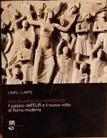 L' inps e l'arte. Uno sguardo sul Novecento. Il palazzo dell'Eur e il nuovo volto di Roma moderna