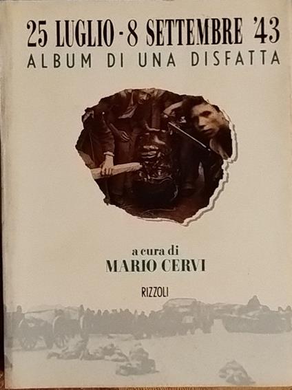 25 Luglio - 8 Settembre '43. Album di una disfatta - Mario Cervi - copertina