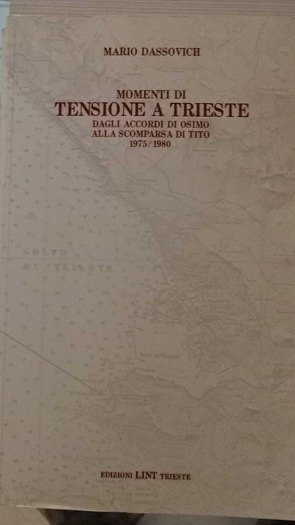 Momenti di tensione a Trieste : dagli accordi di Osimo alla scomparsa di Tito, 1975-1980 - Mario Dassovich - copertina