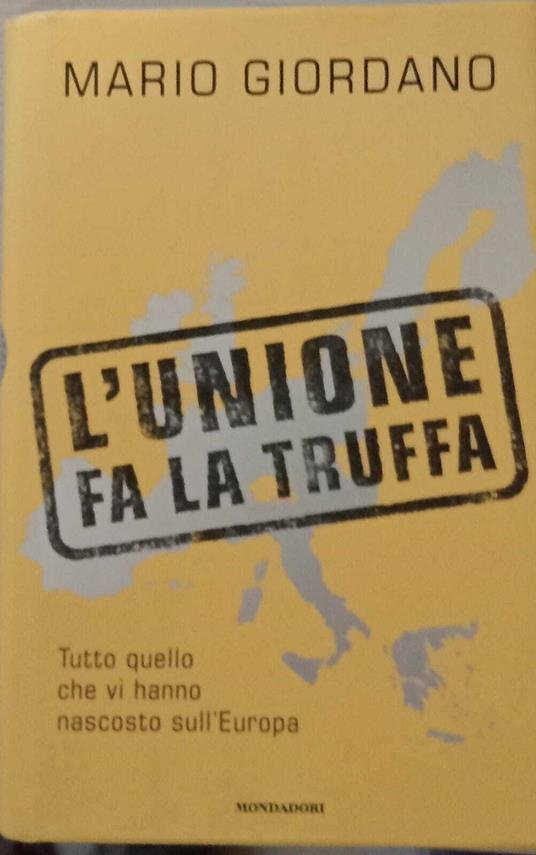 L' Unione fa la truffa. Tutto quello che vi hanno nascosto sull'Europa - Mario Giordano - copertina