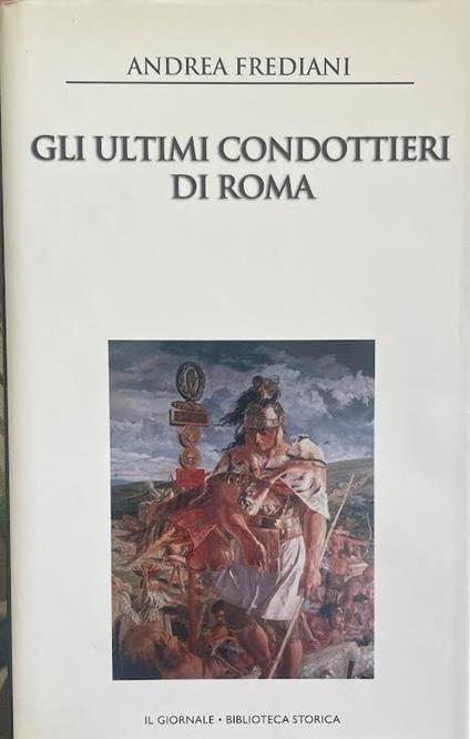 Gli ultimi condottieri di Roma - Andrea Frediani - copertina