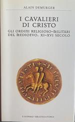 I cavalieri di Cristo. Gli ordini religioso-militari del Medioevo. XI-XVI secolo