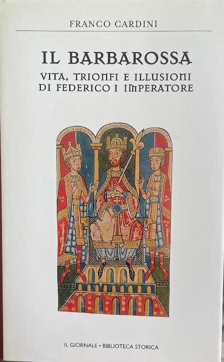 Il Barbarossa. Vita, trionfi e illusioni di Federico I imperatore - Franco Cardini - copertina