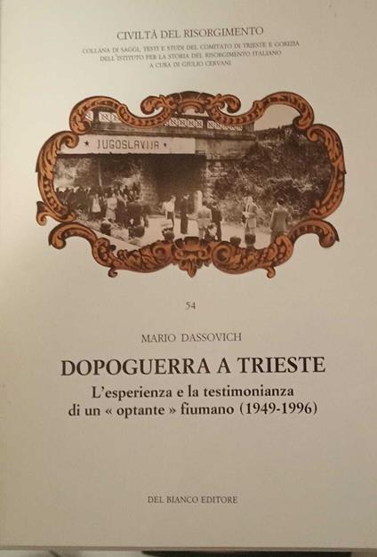 Dopoguerra a Trieste. L'esperienza e la testimonianza di un "optante" fiumano (1949-1996) - Mario Dassovich - copertina