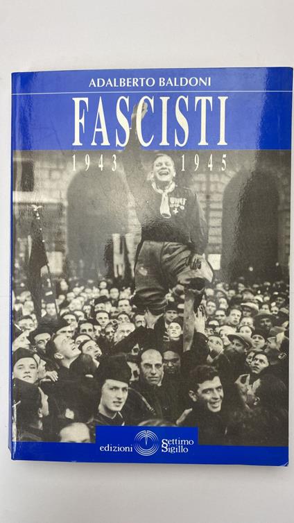 Fascisti. 1943 - 1945 - Adalberto Baldoni - copertina