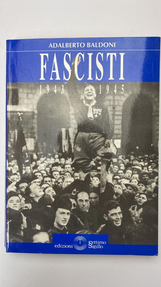 Fascisti. 1943 - 1945 - Adalberto Baldoni - copertina