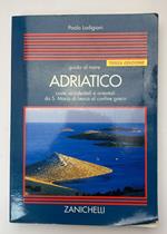 Guida al mare Adriatico. Coste occidentali e orientali da S. Maria di Leuca al confine greco