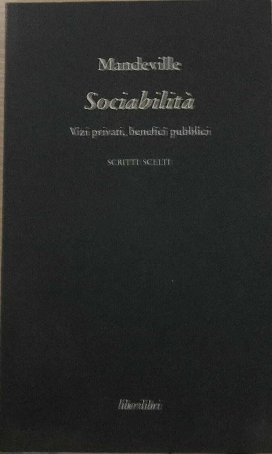 Sociabilità. Vizi privati, benefici pubblici. Scritti scelti - Bernard Mandeville - copertina