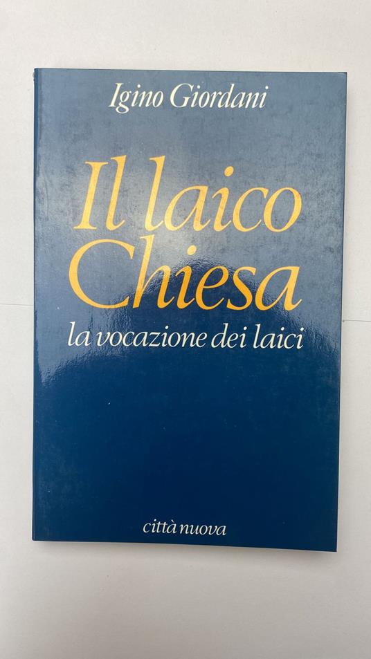 Il laico chiesa. La vocazione dei laici. Pagine scelte - Igino Giordani - copertina