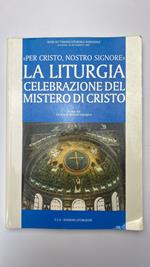 La liturgia celebrazione del mistero di Cristo