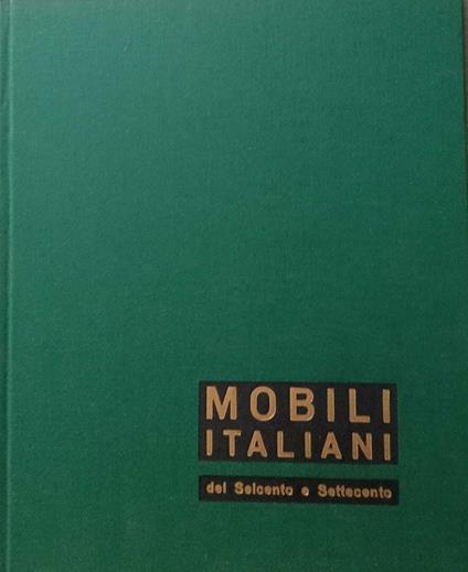 Mobili italiani del Seicento e del Settecento - Giuseppe Mazzariol - copertina