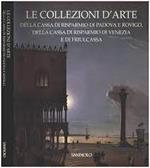 Le Collezioni d'Arte della cassa di risparmiodi Padova e Rovigo, della Cassa di risparmio di Venezia e di Friulcassa