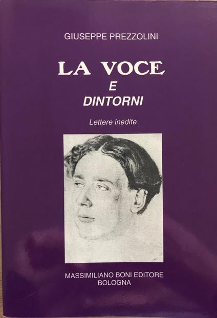 La voce e dintorni. Lettere inedite - Giuseppe Prezzolini - copertina