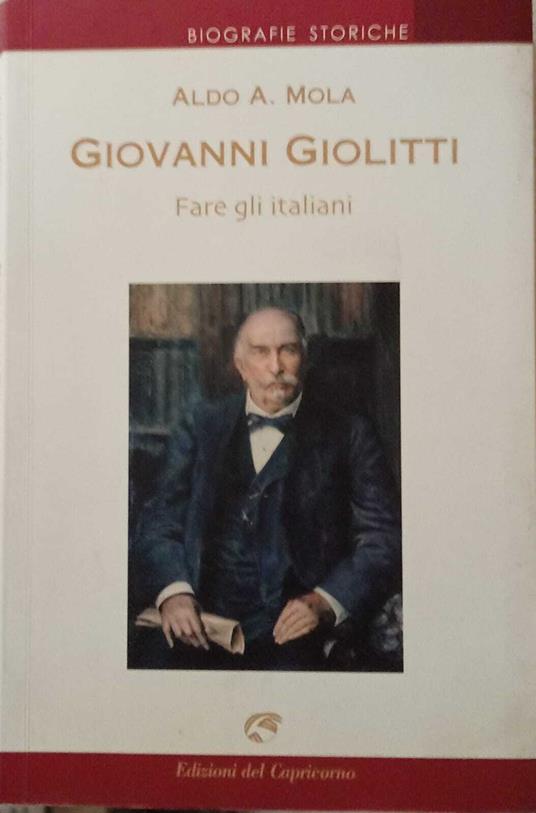 Giovanni Giolitti. Fare gli italiani - Aldo A. Mola - copertina