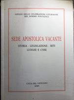 Sede Apostolica vacante. Storia, legislazione, riti, luoghi e cose