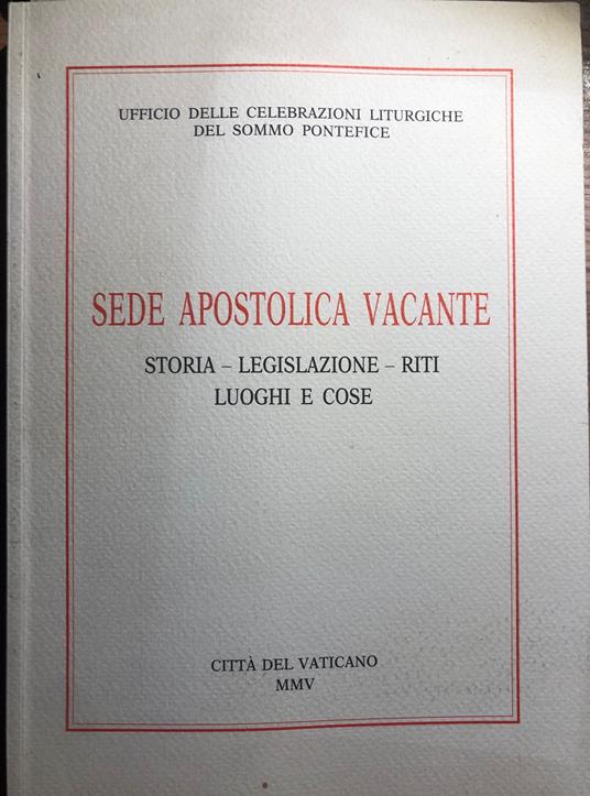 Sede Apostolica vacante. Storia, legislazione, riti, luoghi e cose - copertina