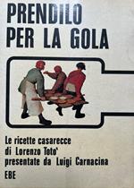 Prendilo per la gola. Le ricette casarecce