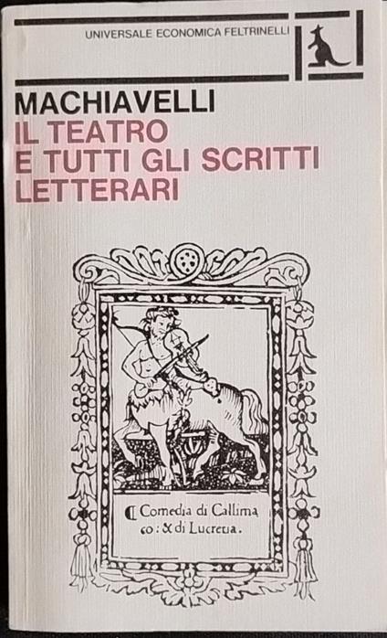 Il teatro e tutti gli scritti letterari - Machiavelli - copertina