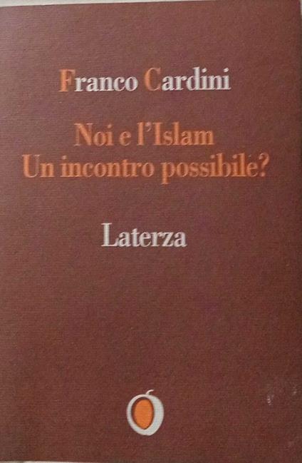 Noi e l'Islam. Un incontro possibile? - Franco Cardini - copertina