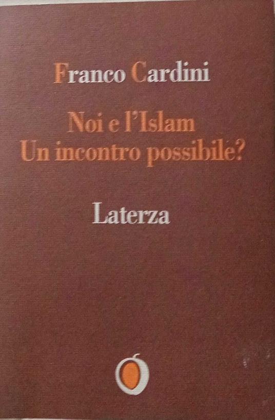 Noi e l'Islam. Un incontro possibile? - Franco Cardini - copertina