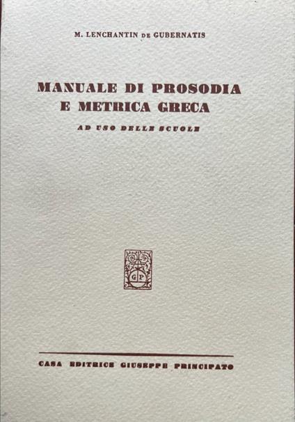 Manuale di prosodia e metrica greca. Per le Scuole superiori - Massimo Lenchantin de Gubernatis - copertina