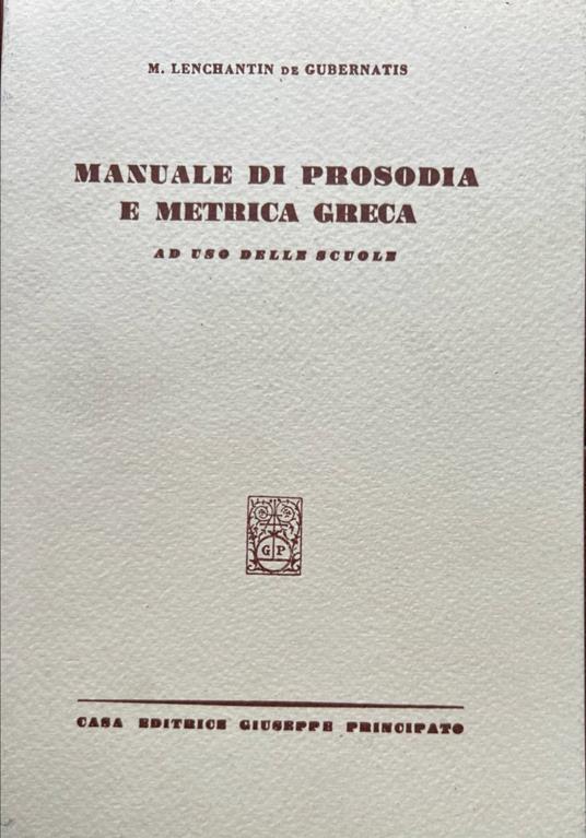 Manuale di prosodia e metrica greca. Per le Scuole superiori - Massimo Lenchantin de Gubernatis - copertina