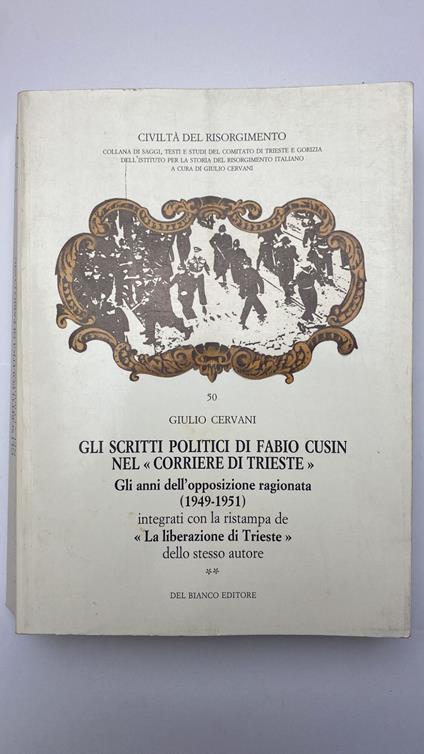 Gli scritti politici di Fabio Cusin nel "Corriere di Trieste". Gli anni dell'opposizione ragionata (1949-1951) - Giulio Cervani - copertina