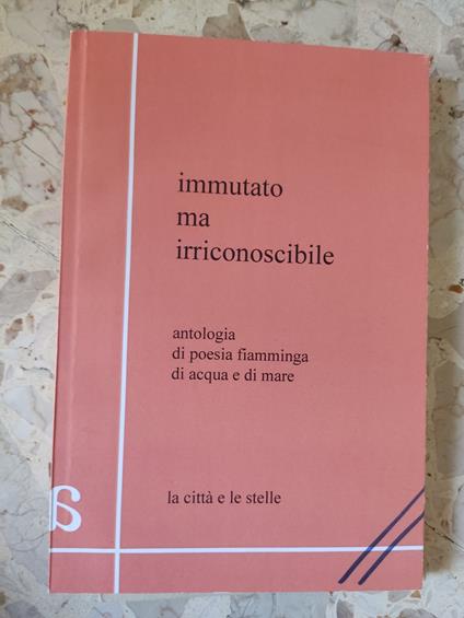 Immutato ma irriconoscibile: antologia di poesia fiamminga di acque e di mare - copertina