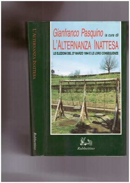 L' alternanza inattesa Le elezioni del 27 marzo 1994 e le loro conseguenze - Gianfranco Pasquino - copertina