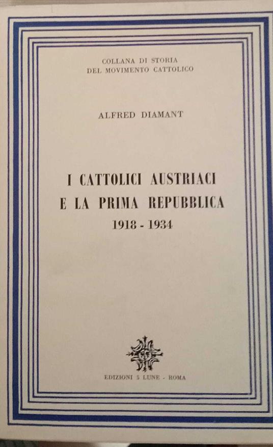 I cattolici austriaci e la prima repubblica 1918 - 1934 - Alfred Diamant - copertina