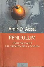 Pendulum. Leon Foucault e il trionfo della scienza