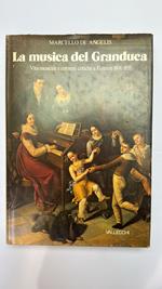 La musica del Granduca. Vita musicale e correnti critiche a Firenze 1800 - 1855