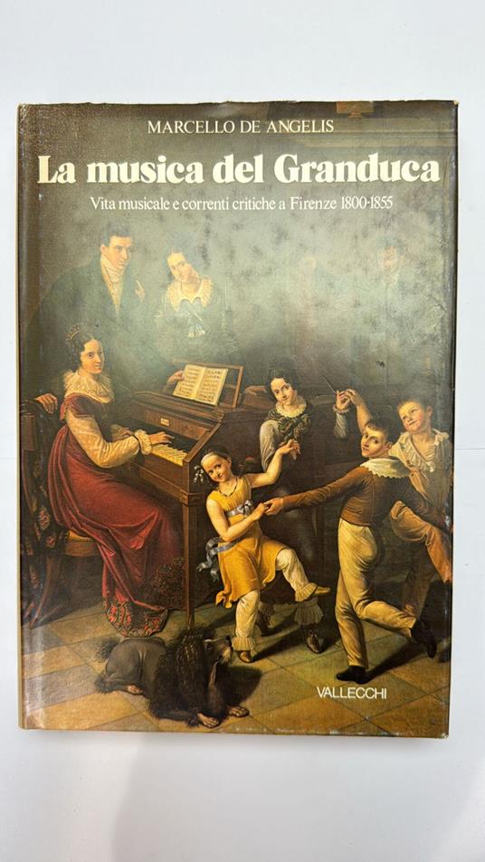 La musica del Granduca. Vita musicale e correnti critiche a Firenze 1800 - 1855 - Marcello De Angelis - copertina