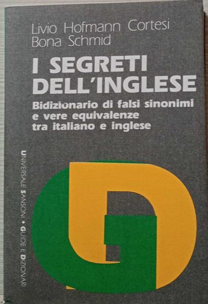 I segreti dell'inglese. Bidizionario di falsi sinonimi e vere equivalenze tra italiano e inglese - Livio Hofmann Cortesi - copertina