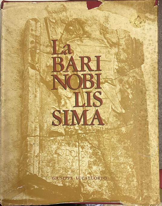 La Bari nobilissima. Testimonianze storico-artistiche sulla palepoli - Giuseppe Lucatuorto - copertina