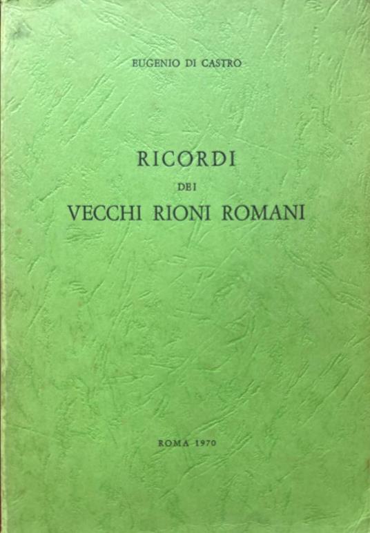 Ricordi di vecchi rioni romani - Eugenio Di Castro - copertina