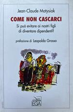 Come non cascarci. Si può evitare ai nostri figli di diventare dipendenti?