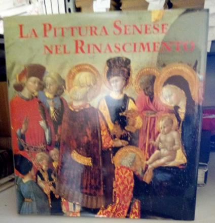 La Pittura Senese nel Rinascimento 1420 - 1500 - copertina