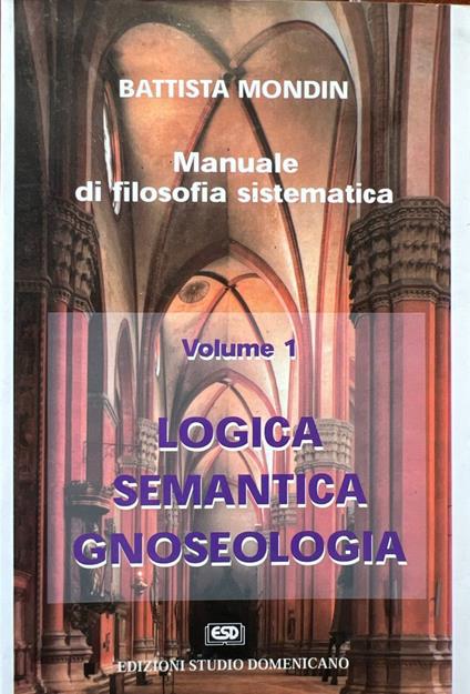 Manuale di filosofia sistematica. Volume 1: logica, semantica, gnoseologia - Battista Mondin - copertina