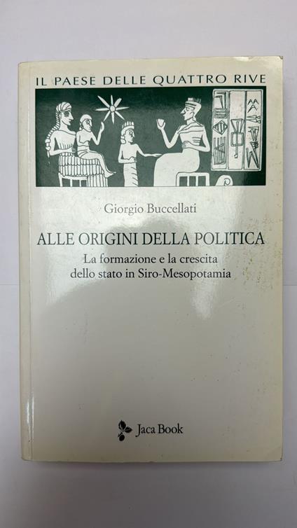 Il paese delle quattro rive. Corpus mesopotamico. Alle origini della politica - Giorgio Buccellati - copertina